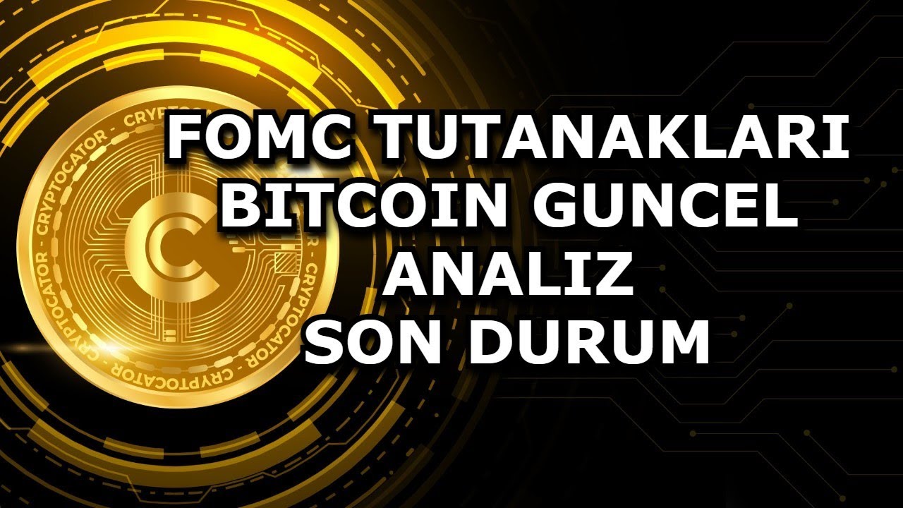 FOMC TUTANAKLARI | BITCOIN GUNCEL ANALIZ | SON DURUM